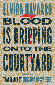 Blood Is Dripping onto the Courtyard: Stories