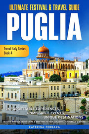 Ultimate Festival & Travel Guide Puglia: Unforgettable Experiences, Unmissable Events, Unique Destinations, Beaches, Baroque Architecture, & Best ... Alberobello & Beyond: 4 (Travel Italy Series)