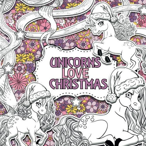 Unicorns Love Christmas: A Creative Colouring Book For Children: Volume 3 (Creative Colouring For Children)
