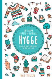 Hygge: The Danish Secrets of Happiness.: How to be Happy and Healthy in Your Daily Life