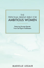 The Personal Brand Bible for Ambitious Women: Featuring Success Secrets From Six-Figure Trailblazers