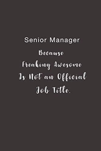 Senior Manager Because Freaking Awesome is not an Official Job Title.: Lined notebook