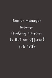 Senior Manager Because Freaking Awesome is not an Official Job Title.: Lined notebook