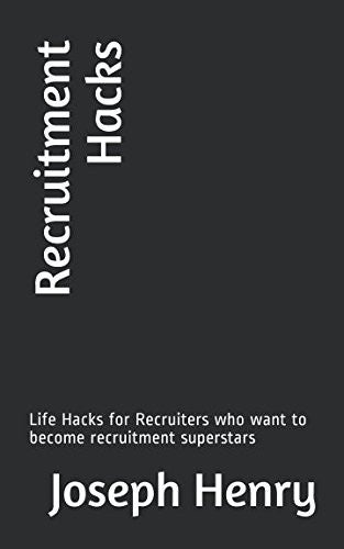Recruitment Hacks: Life Hacks for Recruiters who want to become recruitment superstars
