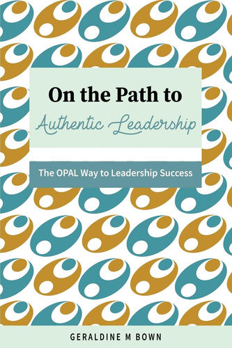 On the Path to Authentic Leadership: The OPAL Way to Leadership Success
