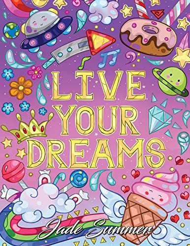 Live Your Dreams: An Adult Coloring Book with Fun Inspirational Quotes, Adorable Kawaii Doodles, and Positive Affirmations for Relaxation