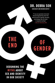 The End of Gender: Debunking the Myths About Sex and Identity in Our Society