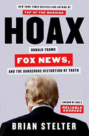 Hoax: Donald Trump, Fox News, and the Dangerous Distortion of Truth