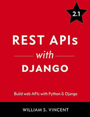 REST APIs with Django: Build powerful web APIs with Python and Django