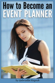 How to Become an Event Planner: The Ultimate Guide to a Successful Career in Event Planning