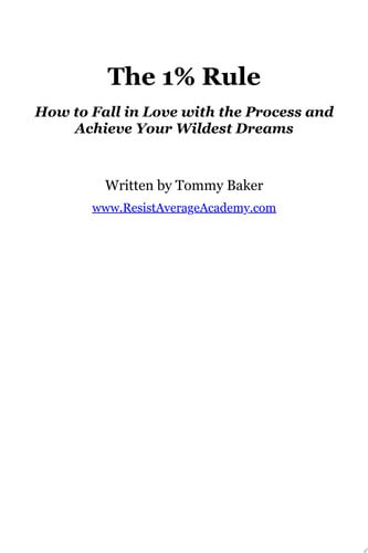 The 1% Rule: How to Fall in Love with the Process and Achieve Your Wildest Dreams