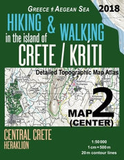 Hiking & Walking in the Island of Crete/Kriti Map 2 (Center) Detailed Topographic Map Atlas 1:50000 Central Crete Heraklion Greece Aegean Sea: Trails, ... Map (Hopping Greek Islands Travel Guide Maps)