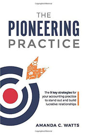 The Pioneering Practice: The 9 key strategies for your accounting practice to stand out and build lucrative relationships