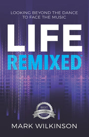 Life Remixed: Looking Beyond The Dance To Face The Music (Remixed Series)