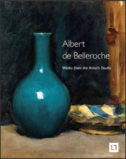 Albert de Belleroche - Works from the Artist’s Studio & Catalogue Raisonné of the Lithographic Work: & Catalogue Raisonné of the Lithographic Work