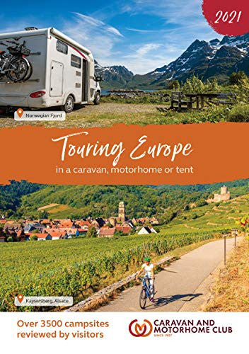 Touring Europe 2021: in a caravan, motorhome or tent and over 3500 campsites reviewed (Caravan Club)