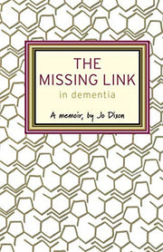 The Missing Link in Dementia: A memoir, by Jo Dixon