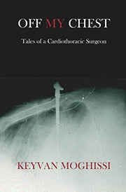 Off My Chest: Tales of a Cardiothoracic Surgeon