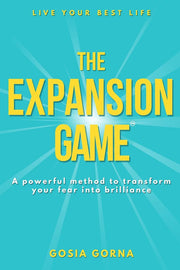 The Expansion Game: A powerful method to transform your fear into brilliance (The Expansion Game: Transform your fear into brilliance)