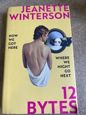 Signed Jeanette Winterson  - 12 Bytes Hardback