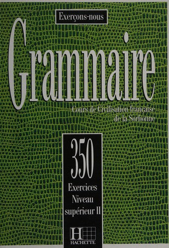 350 Exercices De Grammaire - Livre De l'Eleve Niveau Superieur II: Les 350 Exercices - Grammaire - Supérieur 2 - Livre de l'élève (Exercons-Nous: 350 ... - Livre De l'Eleve Niveau Superieur II)