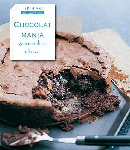 Chocolat mania: Gourmandises ultra...