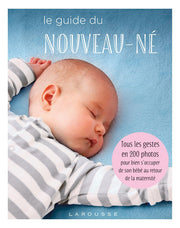 Le guide du nouveau-né: Tous les gestes en 200 photos pour bien s'occuper de son bébé au retour de la maternité