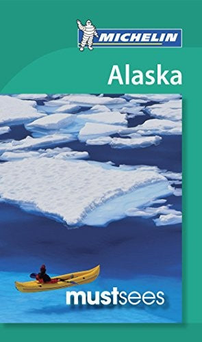 Must Sees Alaska (Michelin Must Sees Guide)