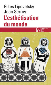 L'esthetisation du monde: Vivre à l'âge du capitalisme artiste (Folio essais)