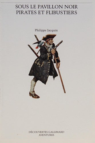 SOUS LE PAVILLON NOIR, PIRATES ET FLIBUSTIERS