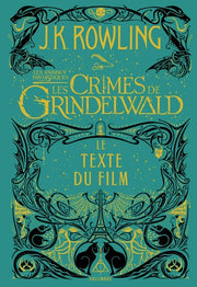 Les Crimes de Grindelwald (Les Animaux Fantastiques 2) Script Du Film. Le Texte Du Film (Grand Format Littérature - Romans Ado)