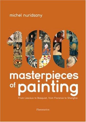 One Hundred Masterpieces of Painting: From Lascaux to Basquiat, from Florence to Shanghai