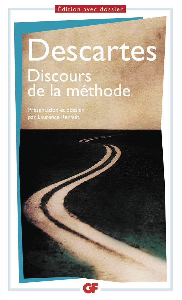 Discours De La Methode: PRESENTATION ET DOSSIER PAR LAURENCE RENAULT (Le livre de poche: classiques)