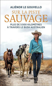 Sur la piste sauvage: Plus de 5 000 kilomètres à travers le bush australien