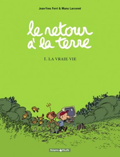 Le Retour à la terre - Tome 1 - La Vraie Vie