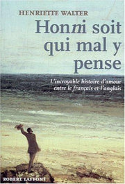 Honni soit qui mal y pense l'incroyable histoire d'amour entre le français et l'anglais