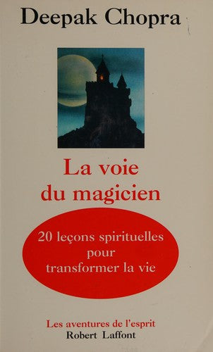 La voie du magicien: Vingt leçons spirituelles pour transformer votre vie