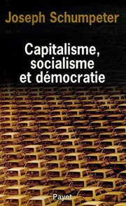 Capitalisme, socialisme et démocratie: Suivi de Les possibilités actuelles du socialisme et La marche au socialisme