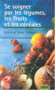 Se Soigner Par Les Legumes Les Fruits (Ldp Bien Etre)