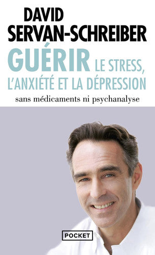 Guerir: le stress, l'anxiete et la depression sans medicaments ni psychanalyse