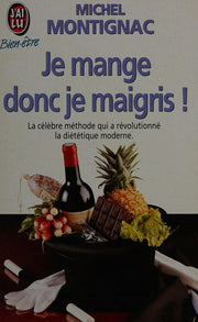 Je mange donc je maigris !: LA CELEBRE METHODE QUI A REVOLUTIONNE LA DIETETIQUE MODERNE