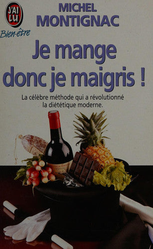Je mange donc je maigris !: LA CELEBRE METHODE QUI A REVOLUTIONNE LA DIETETIQUE MODERNE