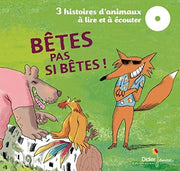Bêtes pas si bètes !: 3 histoires d'animaux à lire et à écouter