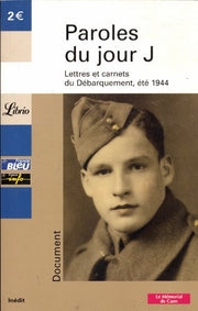 Paroles du jour J. Lettres et carnets du Debarquement, ete 1944
