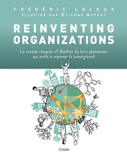 Reinventing organizations: La version résumée et illustrée du livre phénomène qui invite à repenser le management