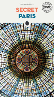 Secret Paris - an unusual travel guide (Secret Guides)