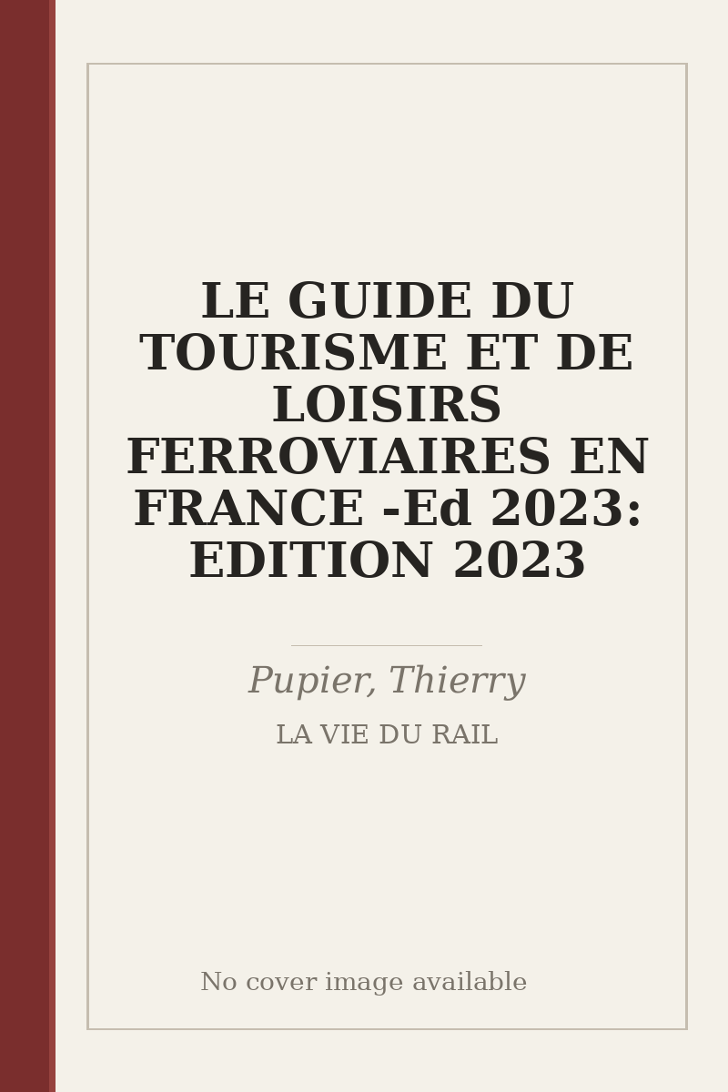 LE GUIDE DU TOURISME ET DE LOISIRS FERROVIAIRES EN FRANCE - Ed 2023: EDITION 2023 - no cover image available