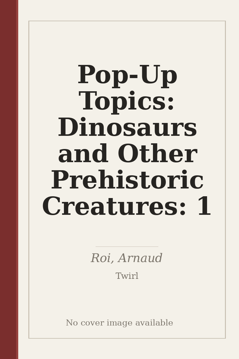 Pop-Up Topics: Dinosaurs and Other Prehistoric Creatures: 1 - no cover image available