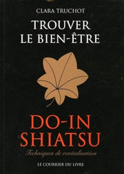 Trouver le bien-être - Do-in shiatsu: Trouver le bien-être : techniques de revitalisation