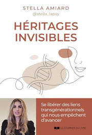 Héritages invisibles - Se libérer des liens transgénérationnels qui nous empêchent d'avancer